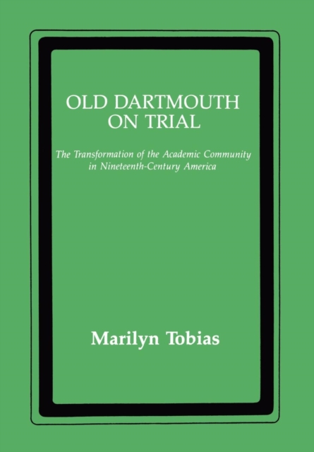 Old Dartmouth on Trial : the Transformation of the Academic Community in Nineteenth-century America, Hardback Book
