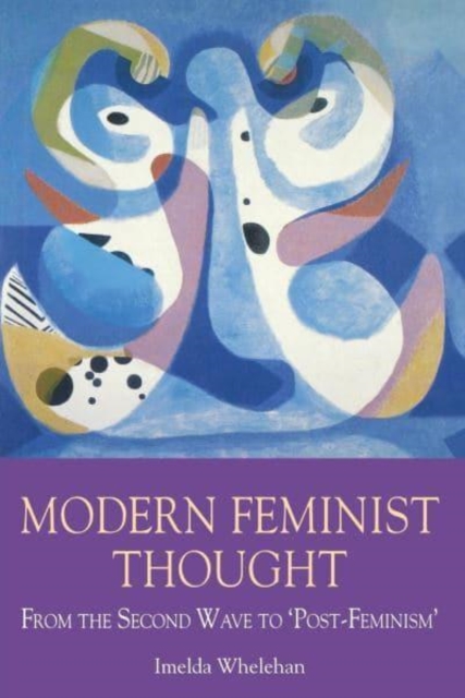 Modern Feminist Thought : From the Second Wave to "Post-Feminism", Paperback / softback Book