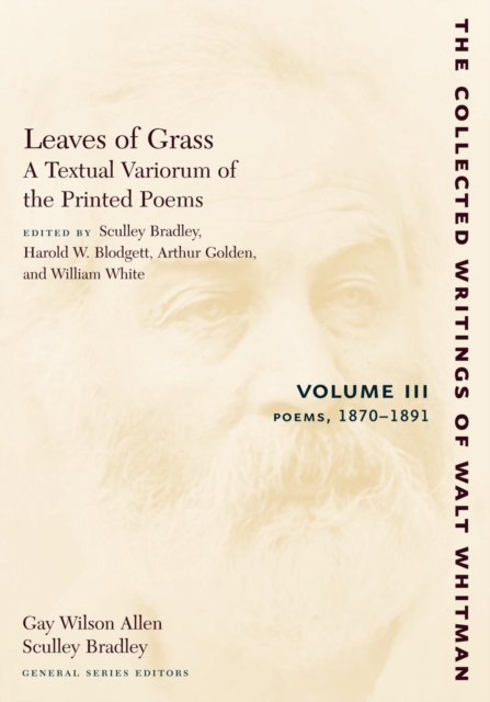 Leaves of Grass, A Textual Variorum of the Printed Poems: Volume III: Poems : 1870-1891, Paperback / softback Book