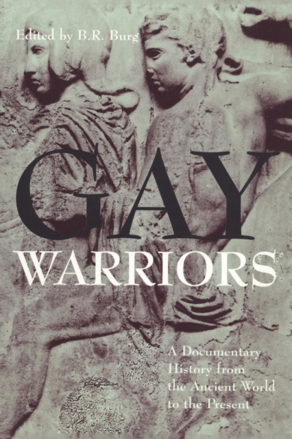 Gay Warriors : A Documentary History from the Ancient World to the Present, Paperback / softback Book