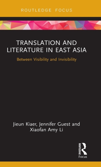 Translation and Literature in East Asia : Between Visibility and Invisibility, Hardback Book