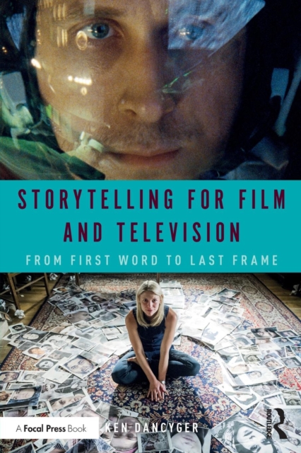 Storytelling for Film and Television : From First Word to Last Frame, Paperback / softback Book