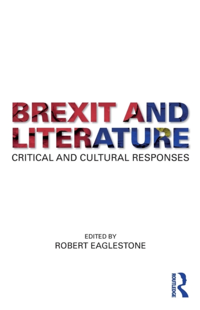 Brexit and Literature : Critical and Cultural Responses, Paperback / softback Book