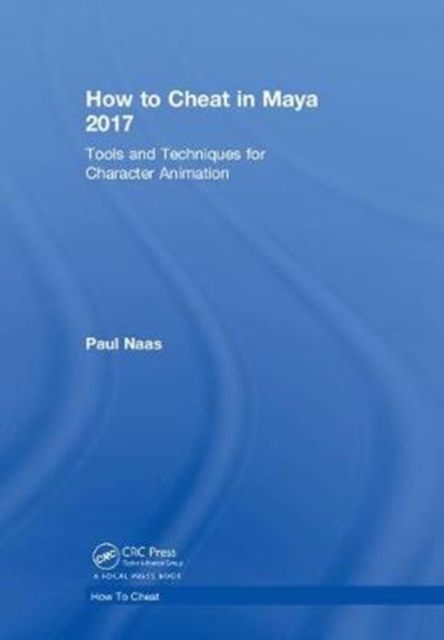 How to Cheat in Maya 2017 : Tools and Techniques for Character Animation, Hardback Book