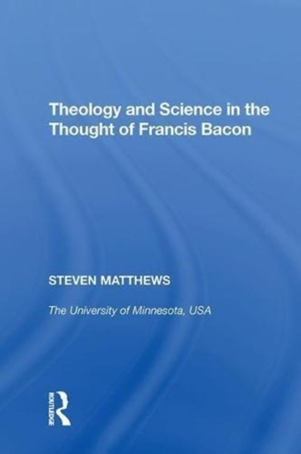 Theology and Science in the Thought of Francis Bacon, Hardback Book