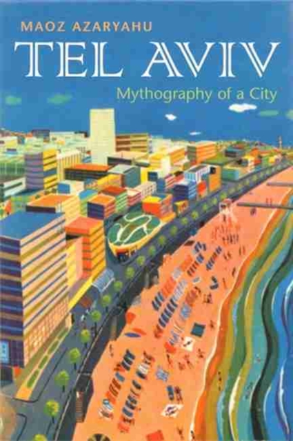 Tel Aviv : Mythography of a City, Paperback / softback Book