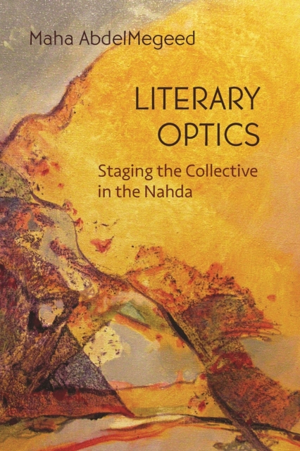 Literary Optics : Staging the Collective in the Nahda, Hardback Book
