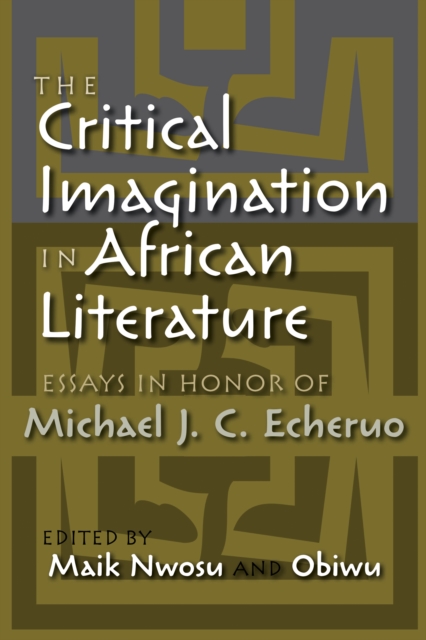 The Critical Imagination in African Literature : Essays in Honor of Michael J. C. Echeruo, PDF eBook