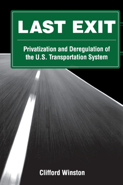 Last Exit : Privatisation and Deregulation of the U.S Transport System, Paperback / softback Book