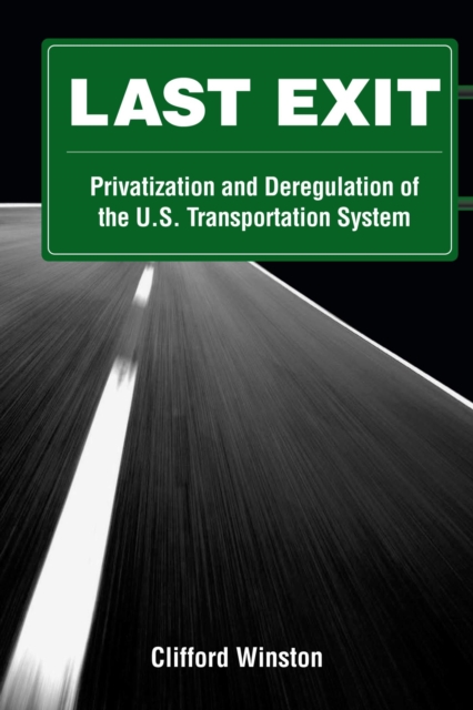 Last Exit : Privatization and Deregulation of the U.S. Transportation System, PDF eBook