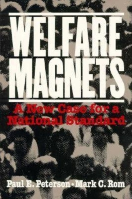 Welfare Magnets : A New Case for a National Standard, Paperback / softback Book