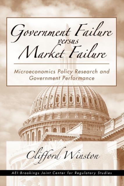 Government Failure versus Market Failure : Microeconomics Policy Research and Government Performance, Paperback / softback Book