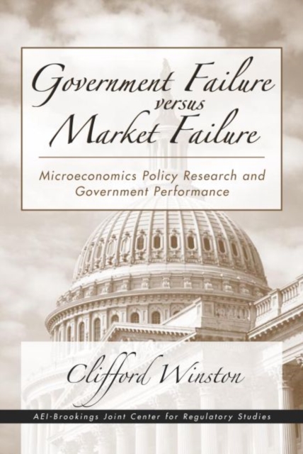 Government Failure Vs. Market Failure : Microeconomic Policy Research and Government Performance, Hardback Book