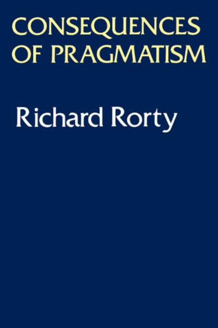 Consequences Of Pragmatism : Essays 1972-1980, Paperback / softback Book