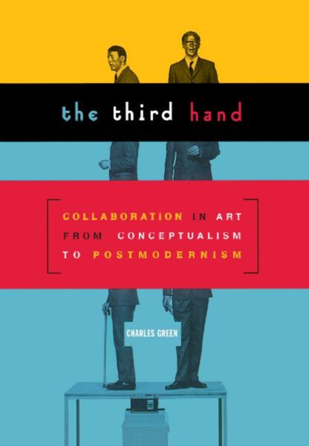 Third Hand : Collaboration in Art from Conceptualism to Postmodernism, Paperback / softback Book