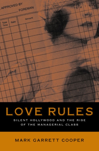 Love Rules : Silent Hollywood And The Rise Of The Managerial Class, Hardback Book
