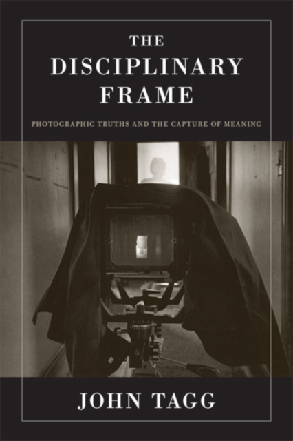 The Disciplinary Frame : Photographic Truths and the Capture of Meaning, Hardback Book