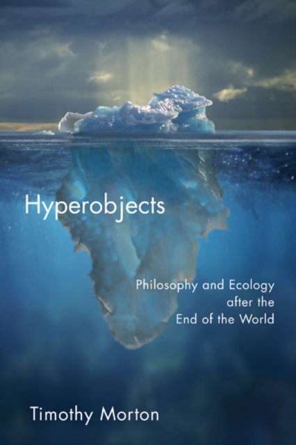 Hyperobjects : Philosophy and Ecology after the End of the World, Paperback / softback Book