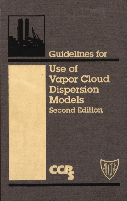 Guidelines for Use of Vapor Cloud Dispersion Models, Mixed media product Book