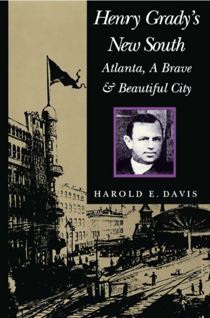 Henry Grady's New South : Atlanta, a Brave and Beautiful City, Paperback / softback Book