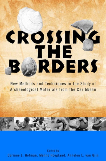 Crossing the Borders : New Methods and Techniques in the Study of Archaeological Materials from the Caribbean, Hardback Book
