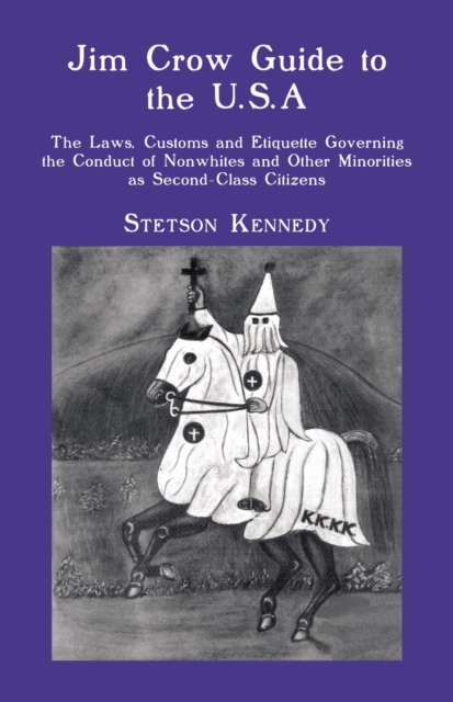 Jim Crow Guide to the U.S.A. : The Laws, Customs and Etiquette Governing the Conduct of Nonwhites and Other Minorities as Second-C, Paperback / softback Book