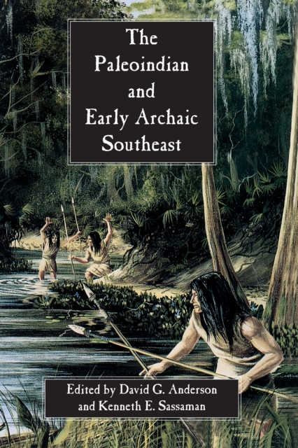 The Paleoindian and Early Archaic Southeast, EPUB eBook