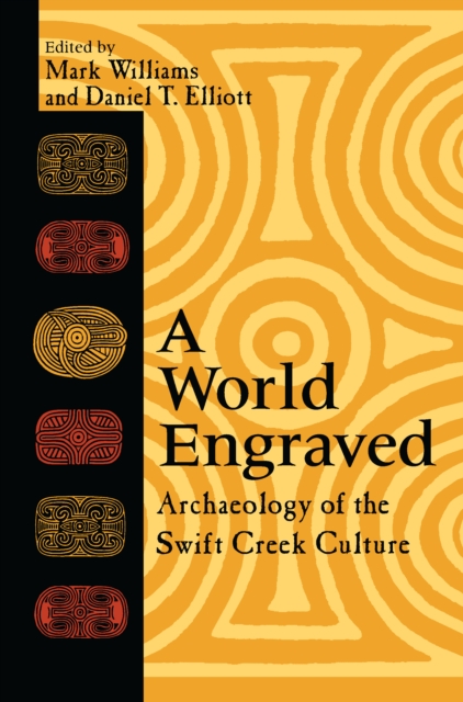 A World Engraved : Archaeology of the Swift Creek Culture, EPUB eBook