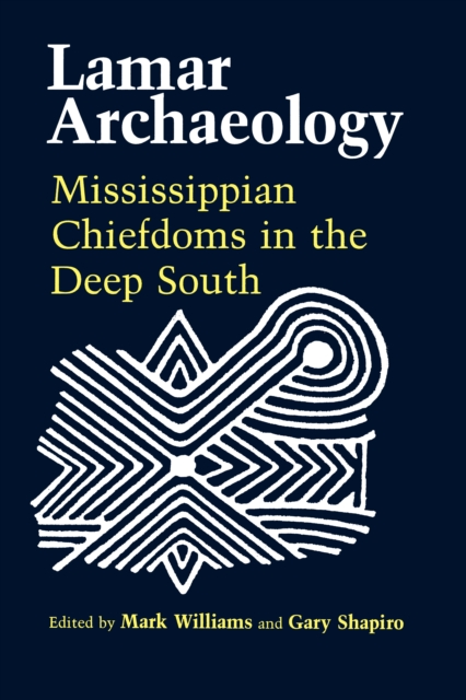 Lamar Archaeology : Mississippian Chiefdoms in the Deep South, EPUB eBook