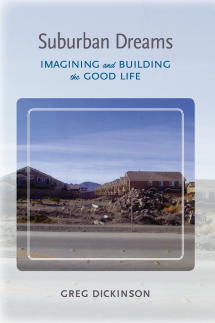 Suburban Dreams : Imagining and Building the Good Life, EPUB eBook
