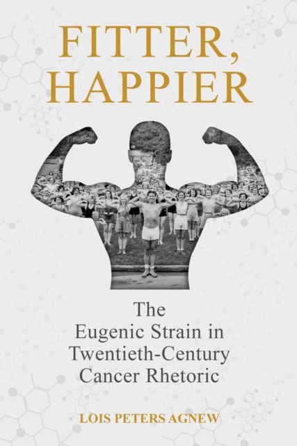 Fitter, Happier : The Eugenic Strain in Twentieth-Century Cancer Rhetoric, EPUB eBook