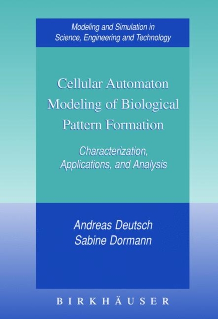 Cellular Automaton Modeling of Biological Pattern Formation : Characterization, Applications, and Analysis, Hardback Book