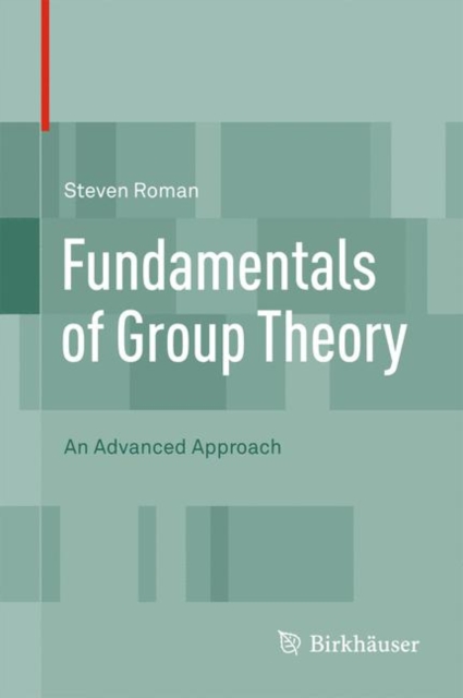 Fundamentals of Group Theory : An Advanced Approach, Hardback Book