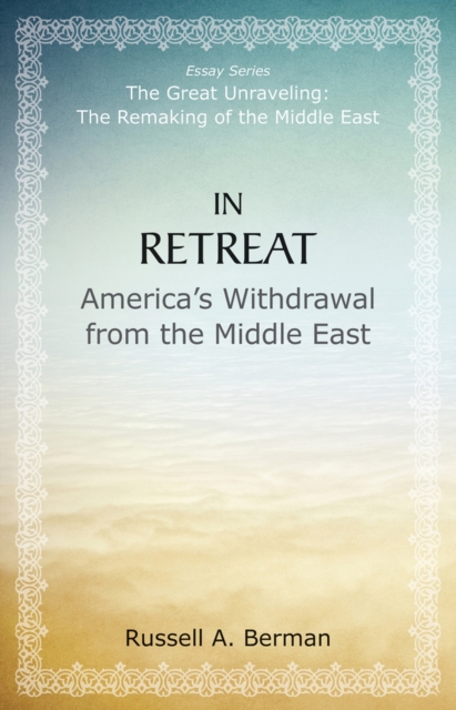 In Retreat : America's Withdrawal from the Middle East, Paperback / softback Book