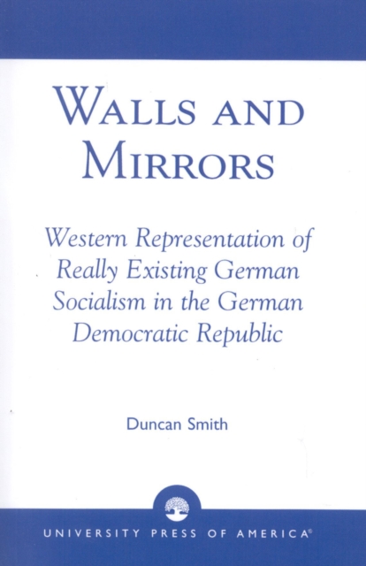 Walls and Mirrors : Western Representations of Really Existing German in the German Democratic Republic, Paperback / softback Book