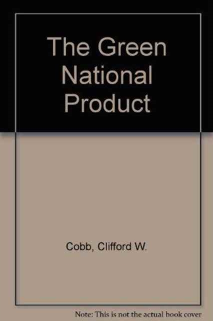 The Green National Product : A Proposal Index of Sustainable Economic Welfare, Paperback / softback Book