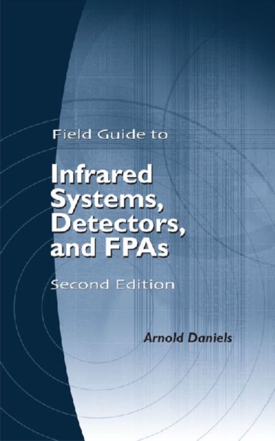 Field Guide to Infrared Systems, Detectors, and FPAs, Paperback / softback Book
