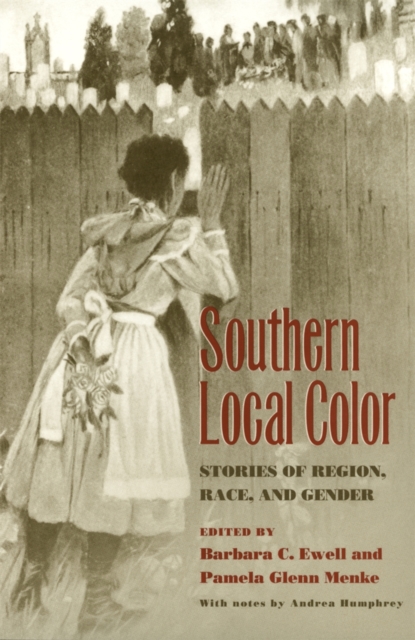 Southern Local Color : Stories of Region, Race, and Gender, Hardback Book