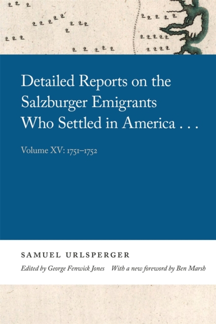 Detailed Reports on the Salzburger Emigrants Who Settled in America... : Volume XV: 1751-1752, Paperback / softback Book
