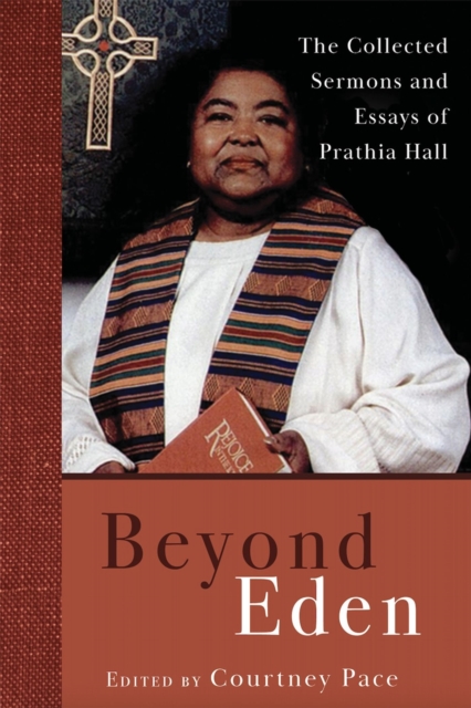 Beyond Eden : The Collected Sermons and Essays of Prathia Hall, Hardback Book