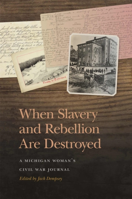 When Slavery and Rebellion Are Destroyed : A Michigan Woman’s Civil War Journal, EPUB eBook