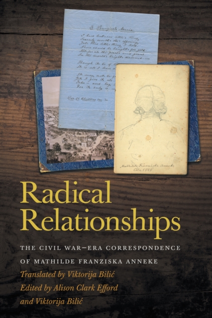 Radical Relationships : The Civil War-Era Correspondence of Mathilde Franziska Anneke, PDF eBook