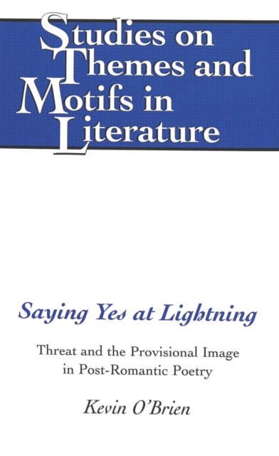 Saying Yes at Lightning : Threat and the Provisional Image in Post-Romantic Poetry, Hardback Book