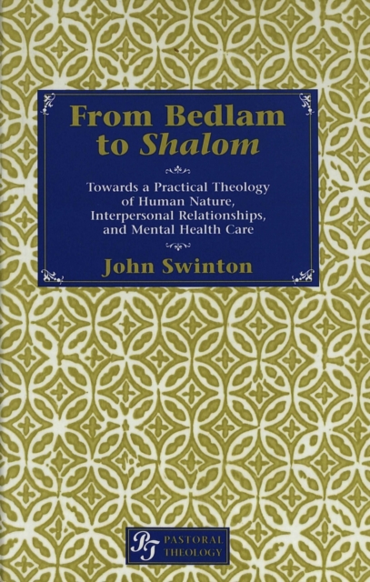 From Bedlam to Shalom : Towards a Practical Theology of Human Nature, Interpersonal Relationships and Mental Health Care, Hardback Book
