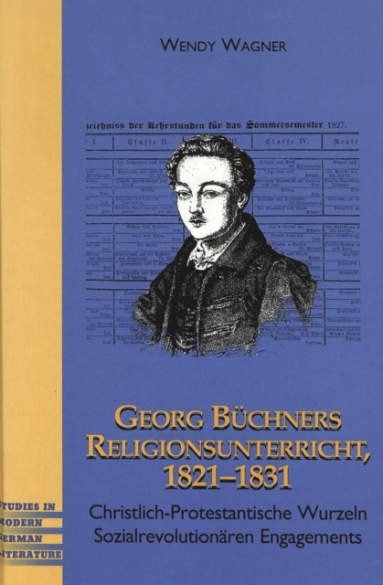 Georg Buechners Religionsunterricht 1821-1831 : Christlich-Protestantische Wurzeln Sozialrevolutionaeren Engagements, Hardback Book