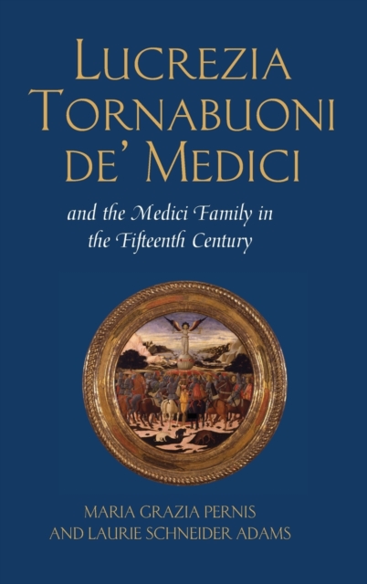 Lucrezia Tornabuoni de' Medici and the Medici Family in the Fifteenth Century, Hardback Book