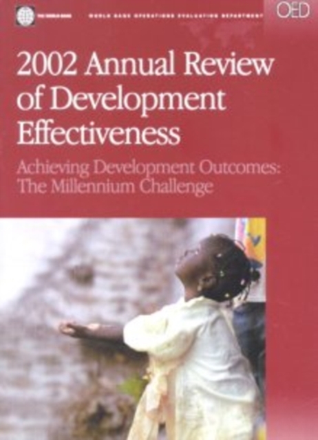 Annual Review of Development Effectiveness Achieving Development Outcomes - The Millennium Challenge, Paperback Book