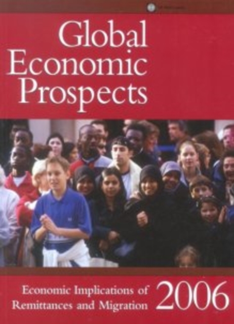 Global Economic Prospects : Economic Implications of Remittances and Migration, Paperback Book