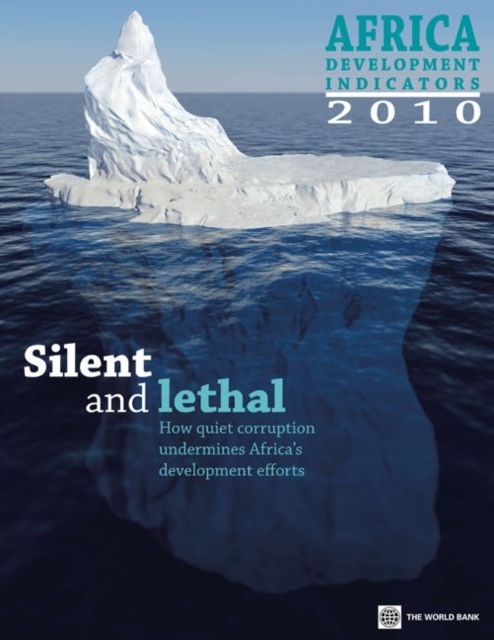 Africa Development Indicators : Silent and Lethal: How Quiet Corruption Undermines Africa's Development Efforts, Paperback Book