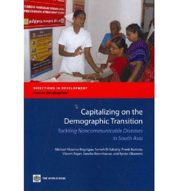 Capitalizing on the Demographic Transition : Tackling Noncommunicable Diseases in South Asia, Paperback / softback Book